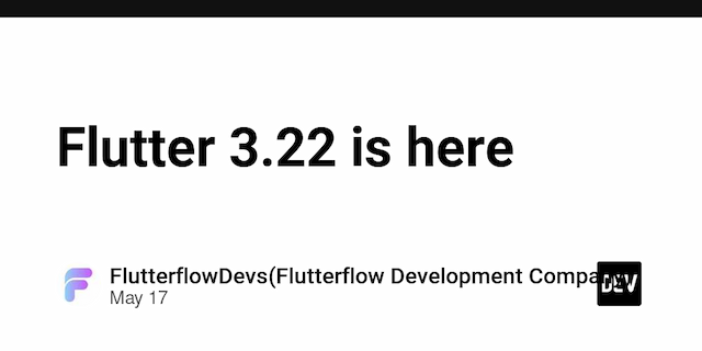 Flutter 3.22 is here
