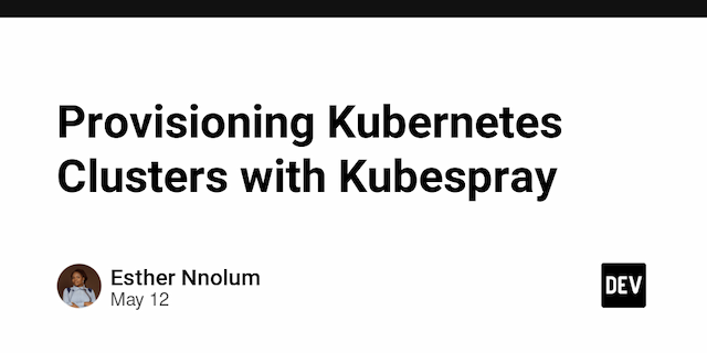 Provisioning Kubernetes Clusters with Kubespray