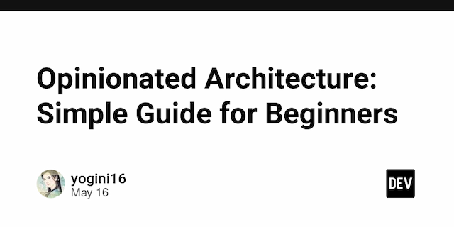 Opinionated Architecture: Simple Guide for Beginners