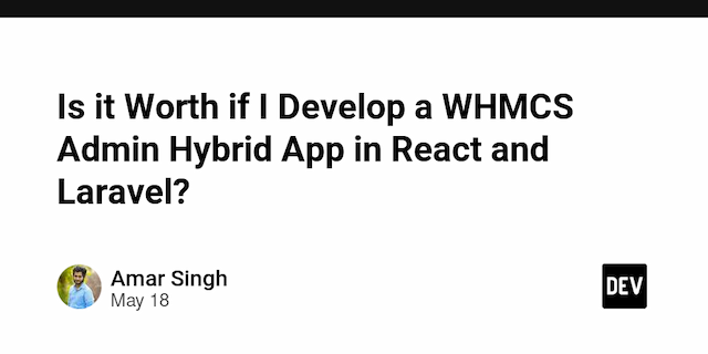 Is it Worth if I Develop a WHMCS Admin Hybrid App in React and Laravel?