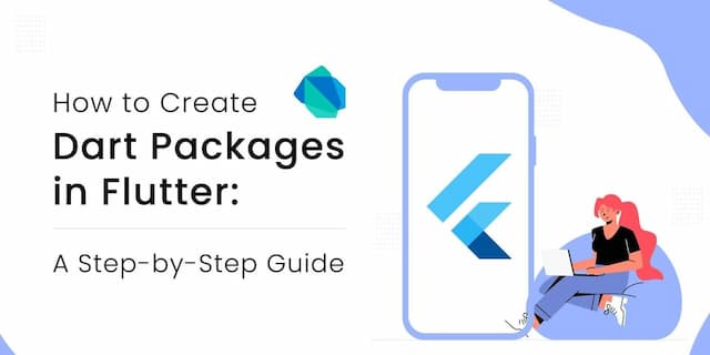 How to Create Dart Packages in Flutter: A Step-by-Step Guide