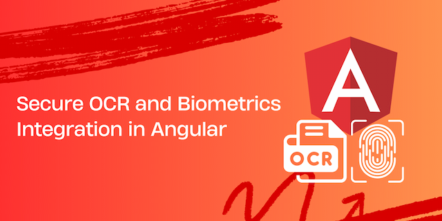 Secure OCR and Biometrics Integration in Angular