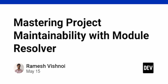 Mastering Project Maintainability with Module Resolver