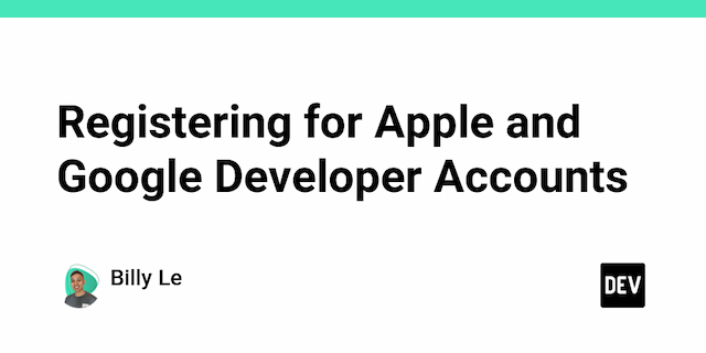 Registering for Apple and Google Developer Accounts