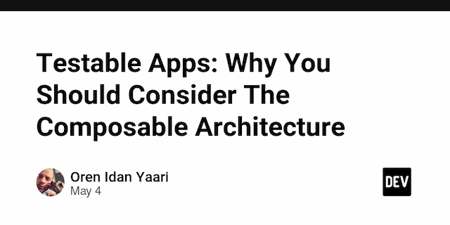 Testable Apps: Why You Should Consider The Composable Architecture