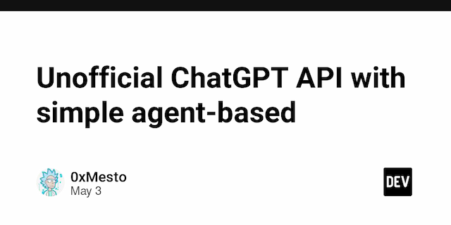 Unofficial ChatGPT API with simple agent-based