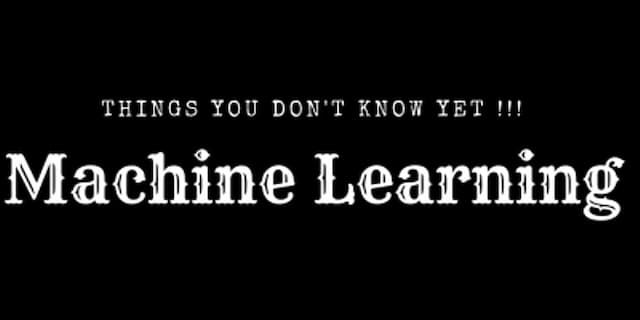Machine Learning : Things you don't know yet !!!