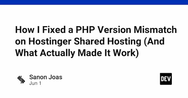 How I Fixed a PHP Version Mismatch on Hostinger Shared Hosting (And What Actually Made It Work)
