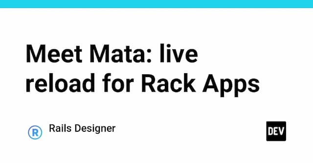 Meet Mata: live reload for Rack Apps