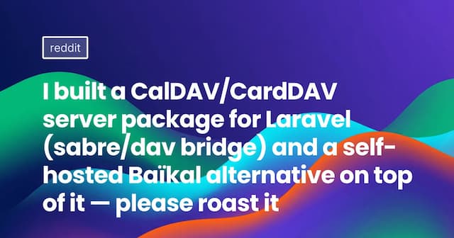 I built a CalDAV/CardDAV server package for Laravel (sabre/dav bridge) and a self-hosted Baïkal alternative on top of it — please roast it