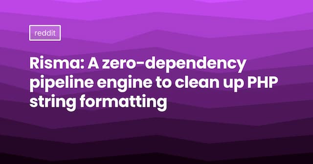 Risma: A zero-dependency pipeline engine to clean up PHP string formatting