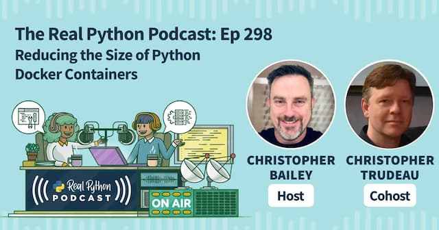 Real Python: The Real Python Podcast – Episode #298: Reducing the Size of Python Docker Containers