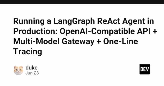 Running a LangGraph ReAct Agent in Production: OpenAI-Compatible API + Multi-Model Gateway + One-Line Tracing