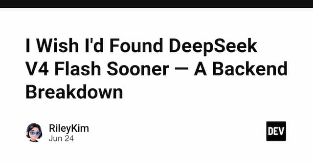 I Wish I'd Found DeepSeek V4 Flash Sooner — A Backend Breakdown
