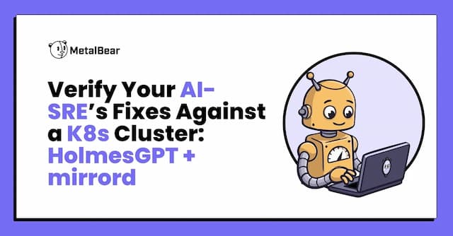 Auto-verifying your AI-SRE's fixes (Part II): HolmesGPT end-to-end on a real cluster
