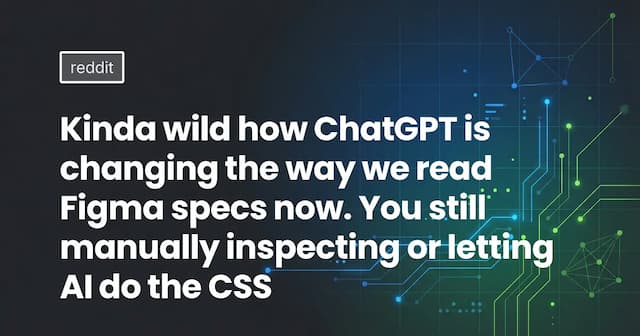 Kinda wild how ChatGPT is changing the way we read Figma specs now. You still manually inspecting or letting AI do the CSS