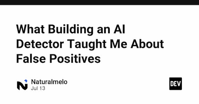 What Building an AI Detector Taught Me About False Positives