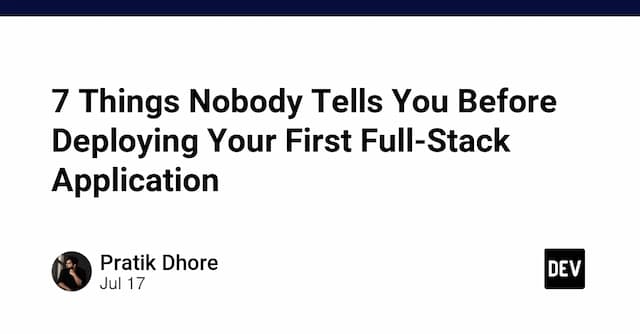 7 Things Nobody Tells You Before Deploying Your First Full-Stack Application