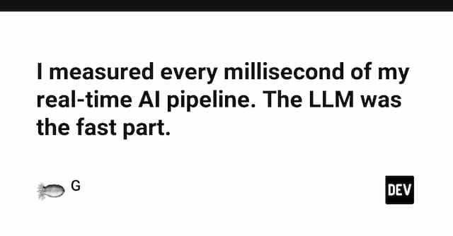 I measured every millisecond of my real-time AI pipeline. The LLM was the fast part.