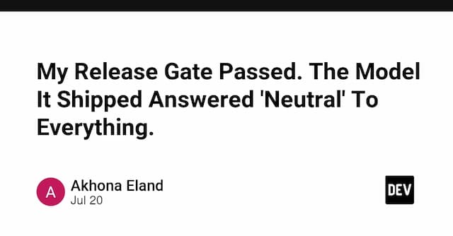 My Release Gate Passed. The Model It Shipped Answered 'Neutral' To Everything.
