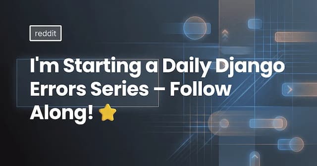 I'm Starting a Daily Django Errors Series – Follow Along! ⭐