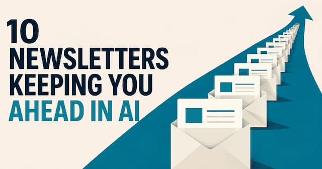 10 Newsletters Keeping You Ahead in AI