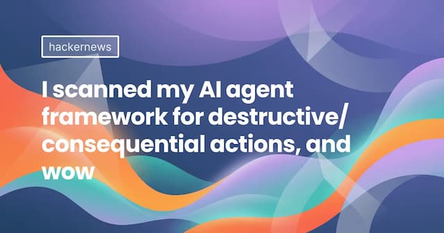I scanned my AI agent framework for destructive/consequential actions, and wow