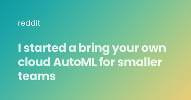 I started a bring your own cloud AutoML for smaller teams