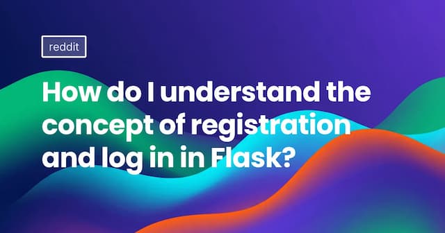 How do I understand the concept of registration and log in in Flask?
