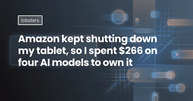 Amazon kept shutting down my tablet, so I spent $266 on four AI models to own it
