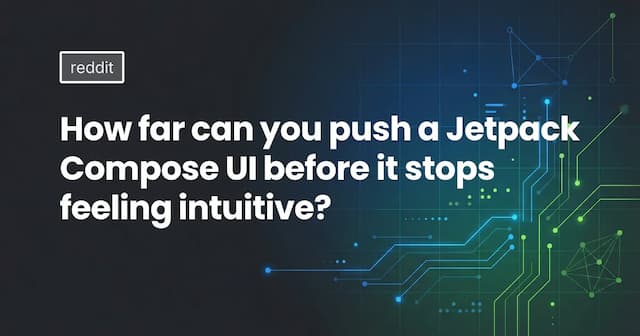 How far can you push a Jetpack Compose UI before it stops feeling intuitive?