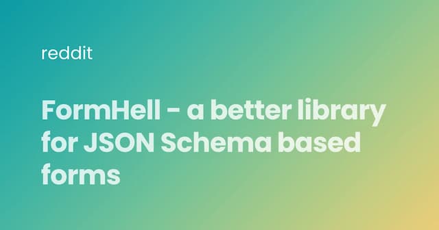 FormHell - a better library for JSON Schema based forms