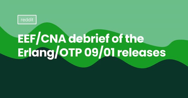 EEF/CNA debrief of the Erlang/OTP 09/01 releases