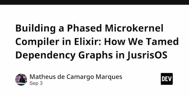 Building a Phased Microkernel Compiler in Elixir: How We Tamed Dependency Graphs in JusrisOS
