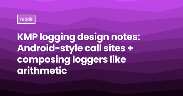 KMP logging design notes: Android-style call sites + composing loggers like arithmetic