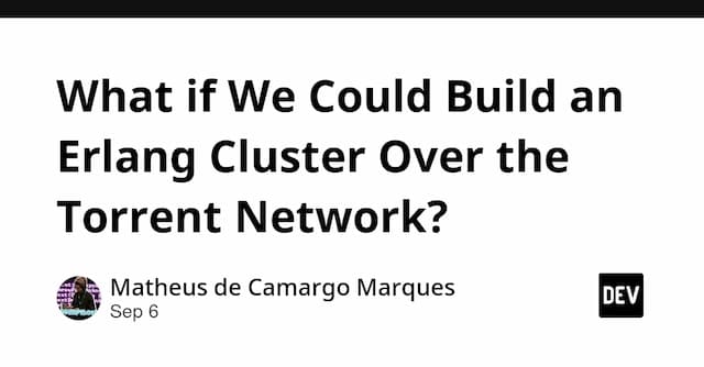 What if We Could Build an Erlang Cluster Over the Torrent Network?