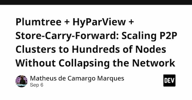 Plumtree + HyParView + Store-Carry-Forward: Scaling P2P Clusters to Hundreds of Nodes Without Collapsing the Network