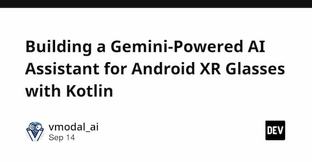 Building a Gemini-Powered AI Assistant for Android XR Glasses with Kotlin