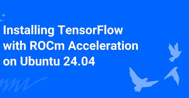 Installing TensorFlow with ROCm Acceleration on Ubuntu 24.04
