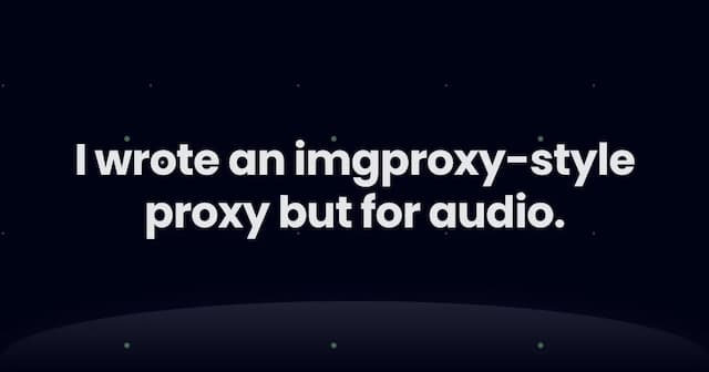 I wrote an imgproxy-style proxy but for audio.