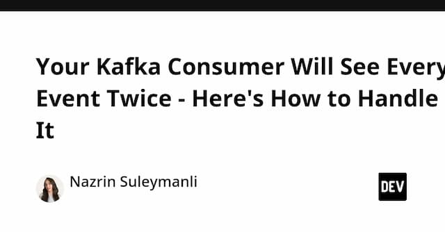 Your Kafka Consumer Will See Every Event Twice - Here's How to Handle It