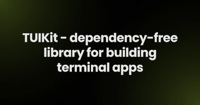 TUIKit - dependency-free library for building terminal apps