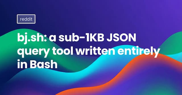 bj.sh: a sub-1KB JSON query tool written entirely in Bash