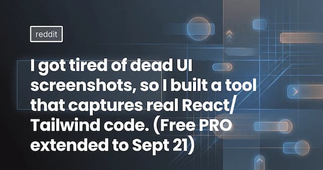 I got tired of dead UI screenshots, so I built a tool that captures real React/Tailwind code. (Free PRO extended to Sept 21)