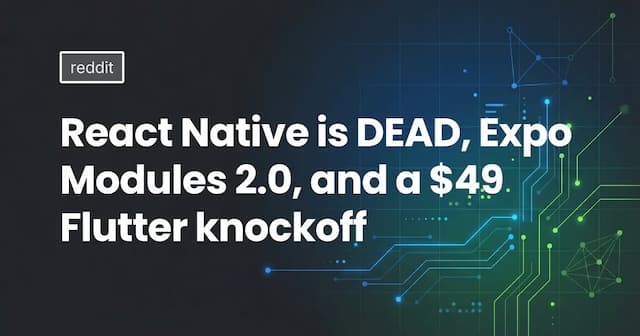 React Native is DEAD, Expo Modules 2.0, and a $49 Flutter knockoff