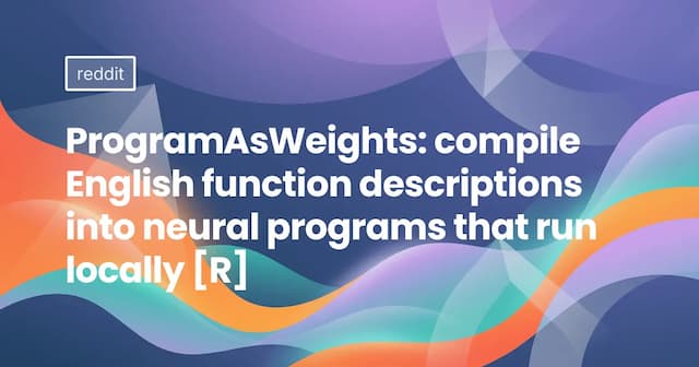 ProgramAsWeights: compile English function descriptions into neural programs that run locally [R]
