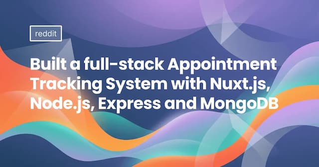 Built a full-stack Appointment Tracking System with Nuxt.js, Node.js, Express and MongoDB