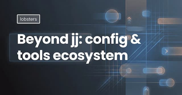 Beyond jj: config & tools ecosystem