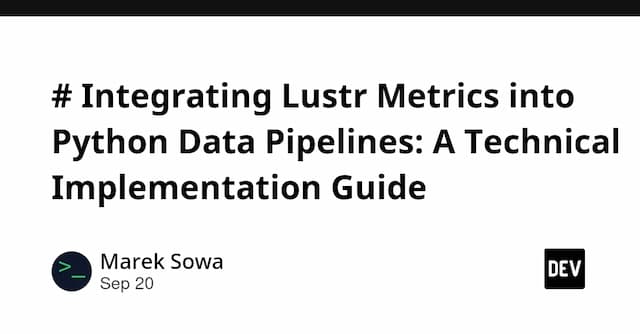 # Integrating Lustr Metrics into Python Data Pipelines: A Technical Implementation Guide