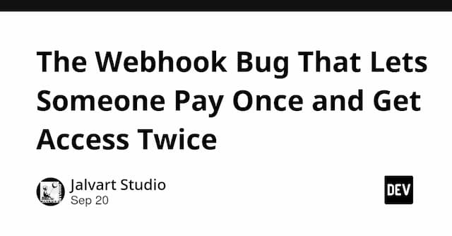 The Webhook Bug That Lets Someone Pay Once and Get Access Twice